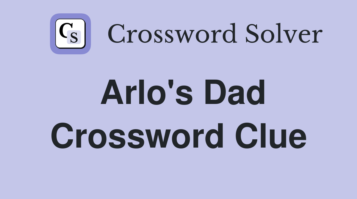 Arlo s dad Crossword Clue Answers Crossword Solver